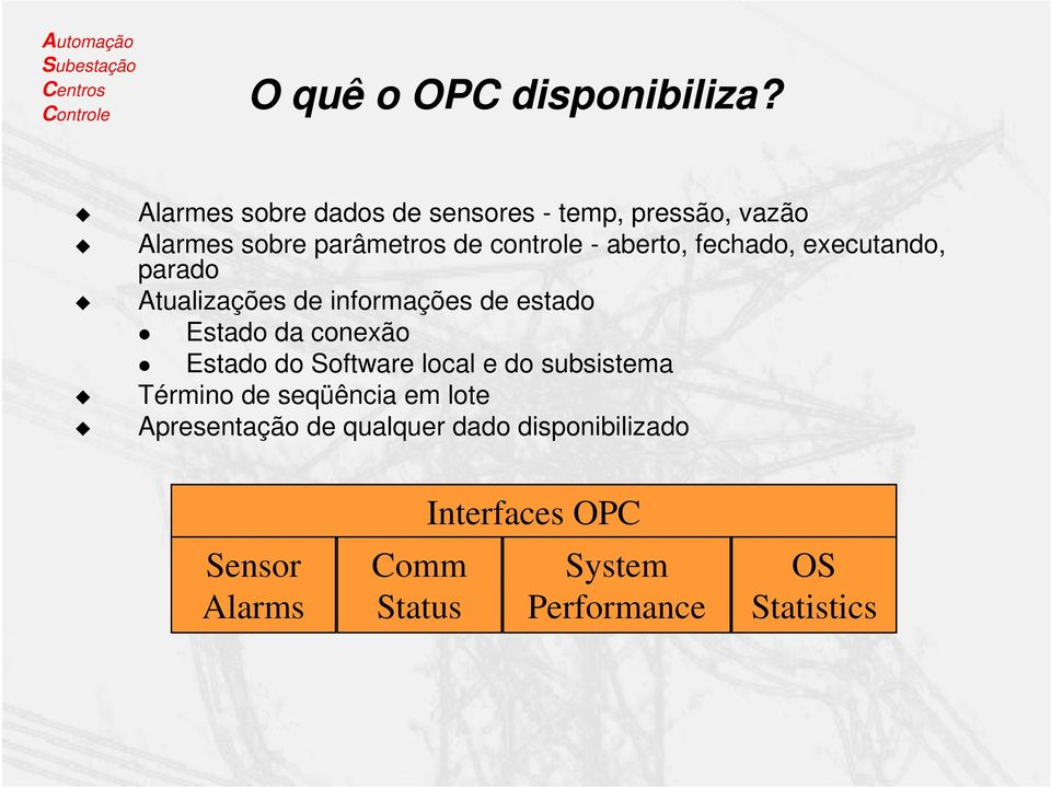 aberto, fechado, executando, parado Atualizações de informações de estado Estado da conexão Estado