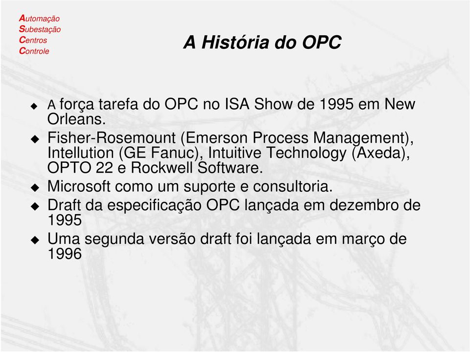 Technology (Axeda), OPTO 22 e Rockwell Software. Microsoft como um suporte e consultoria.