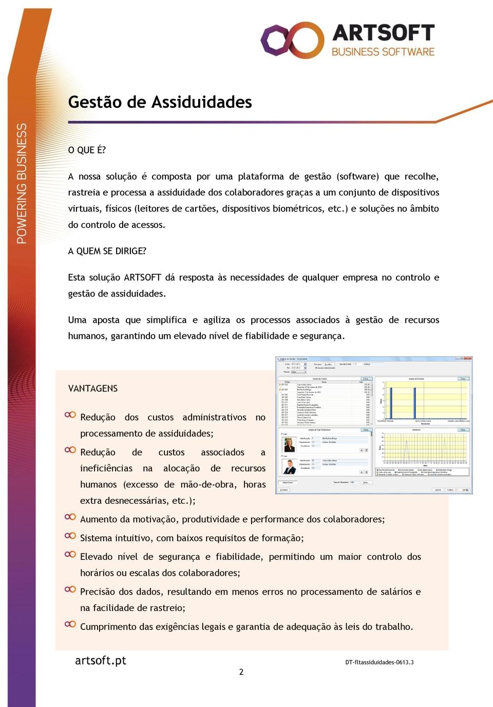 cartões, dispositivos biométricos, etc.) e soluções no âmbito do controlo de acessos. A QUEM SE DIRIGE?