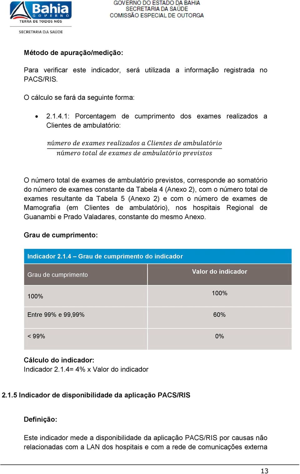 (Anexo 2), com o número total de exames resultante da Tabela 5 (Anexo 2) e com o número de exames de Mamografia (em Clientes de ambulatório), nos hospitais Regional de Guanambi e Prado Valadares,