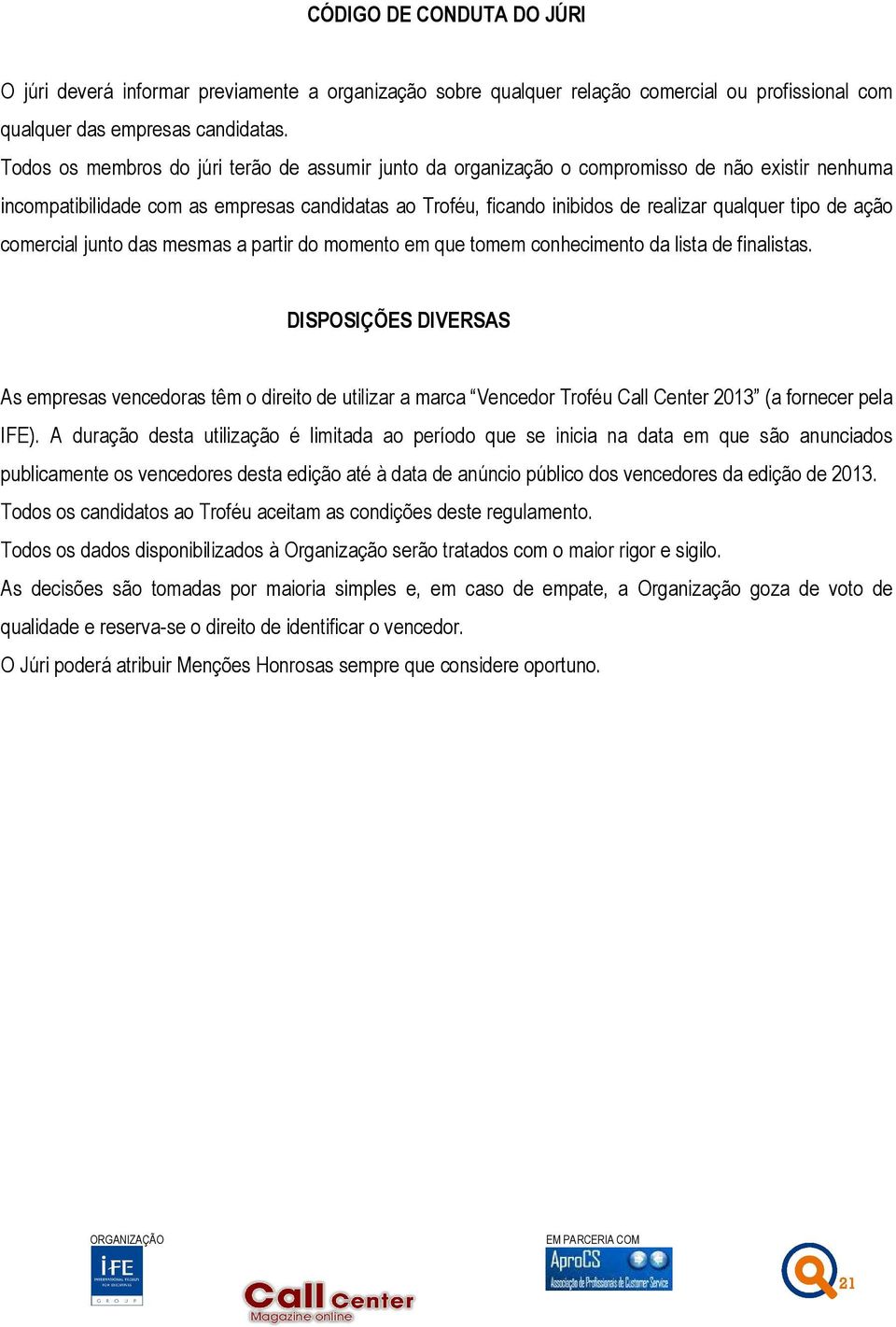 de ação comercial junto das mesmas a partir do momento em que tomem conhecimento da lista de finalistas.