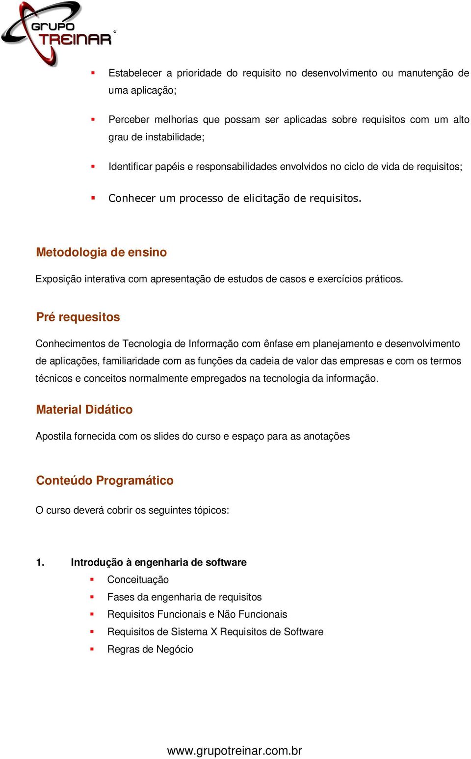 Metodologia de ensino Exposição interativa com apresentação de estudos de casos e exercícios práticos.