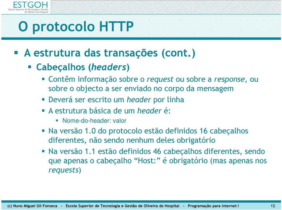 0 do protocolo estão definidos 16 cabeçalhos diferentes, não sendo nenhum deles obrigatório Na versão 1.