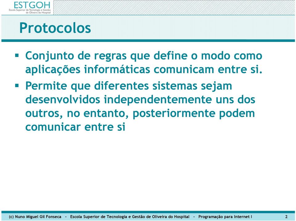 Permite que diferentes sistemas sejam desenvolvidos independentemente uns dos outros, no