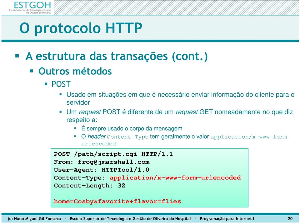 POST /path/script.cgi HTTP/1.1 From: frog@jmarshall.com User-Agent: HTTPTool/1.