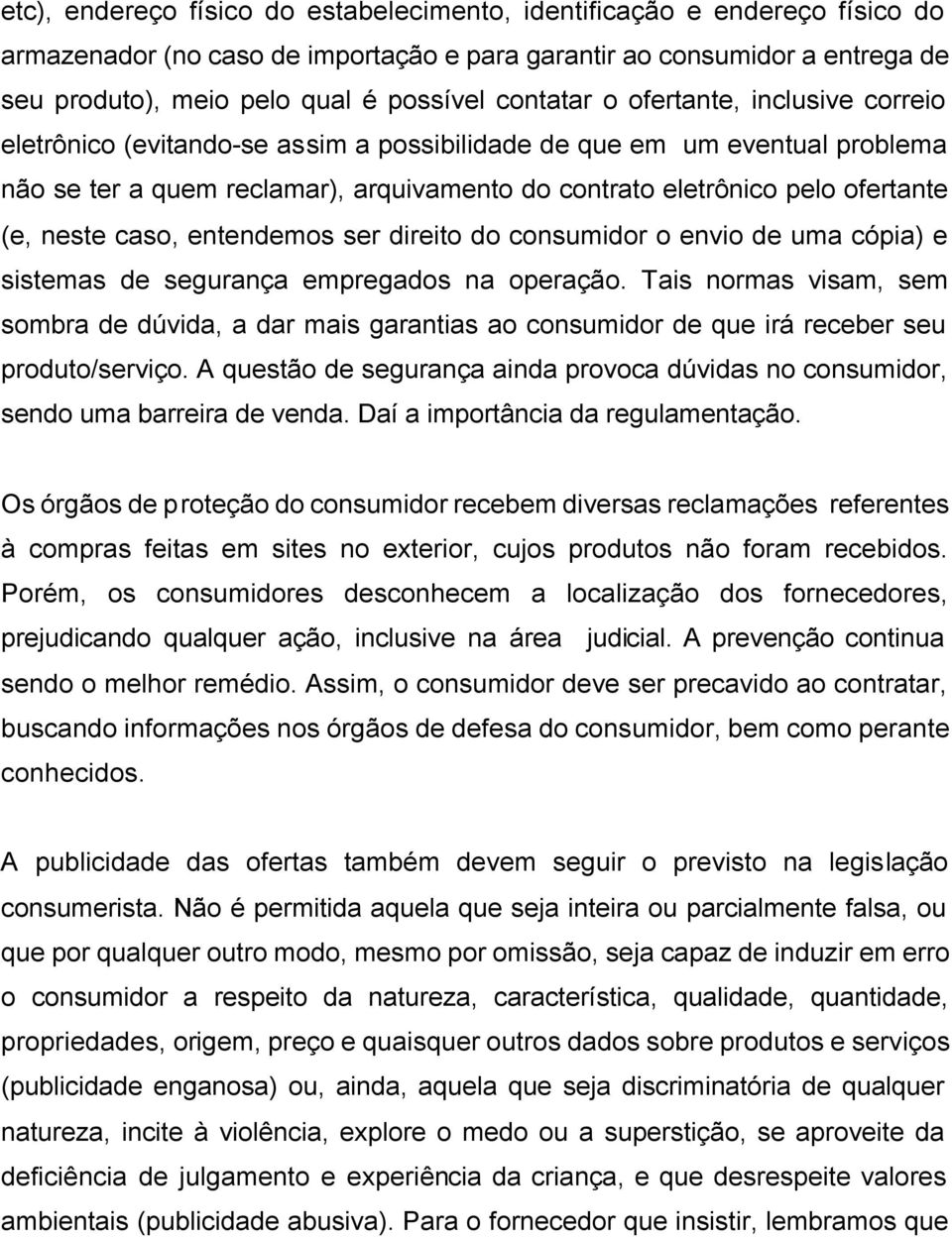 (e, neste caso, entendemos ser direito do consumidor o envio de uma cópia) e sistemas de segurança empregados na operação.