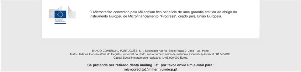Matriculada na Conservatória do Registo Comercial do Porto, sob o número único de matrícula e identificação fiscal 501.525.882.