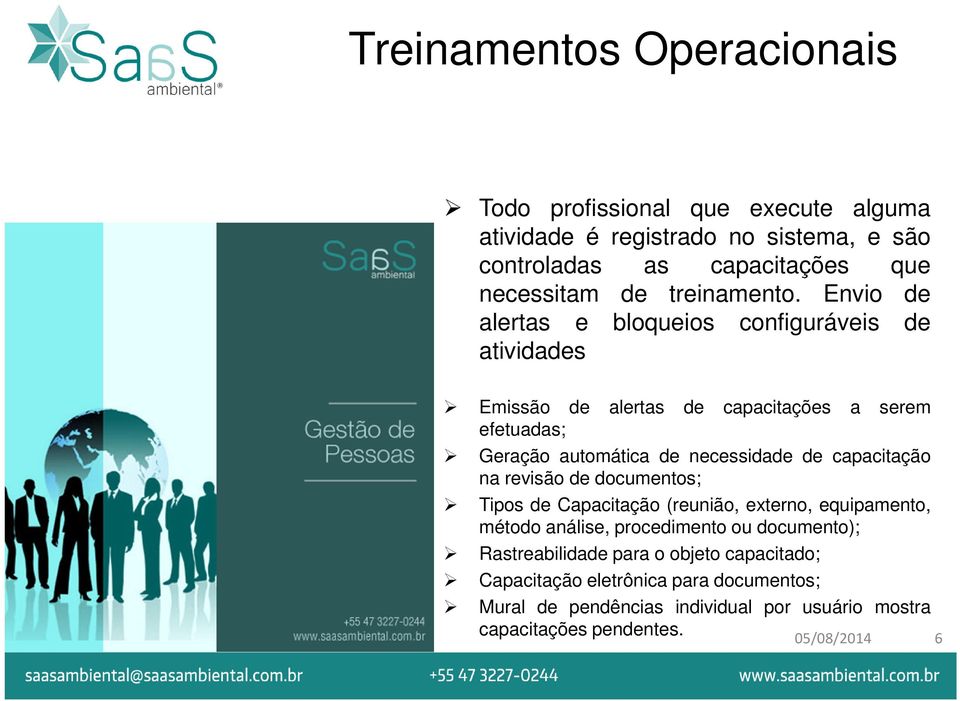 Envio de alertas e bloqueios configuráveis de atividades Emissão de alertas de capacitações a serem efetuadas; Geração automática de necessidade de