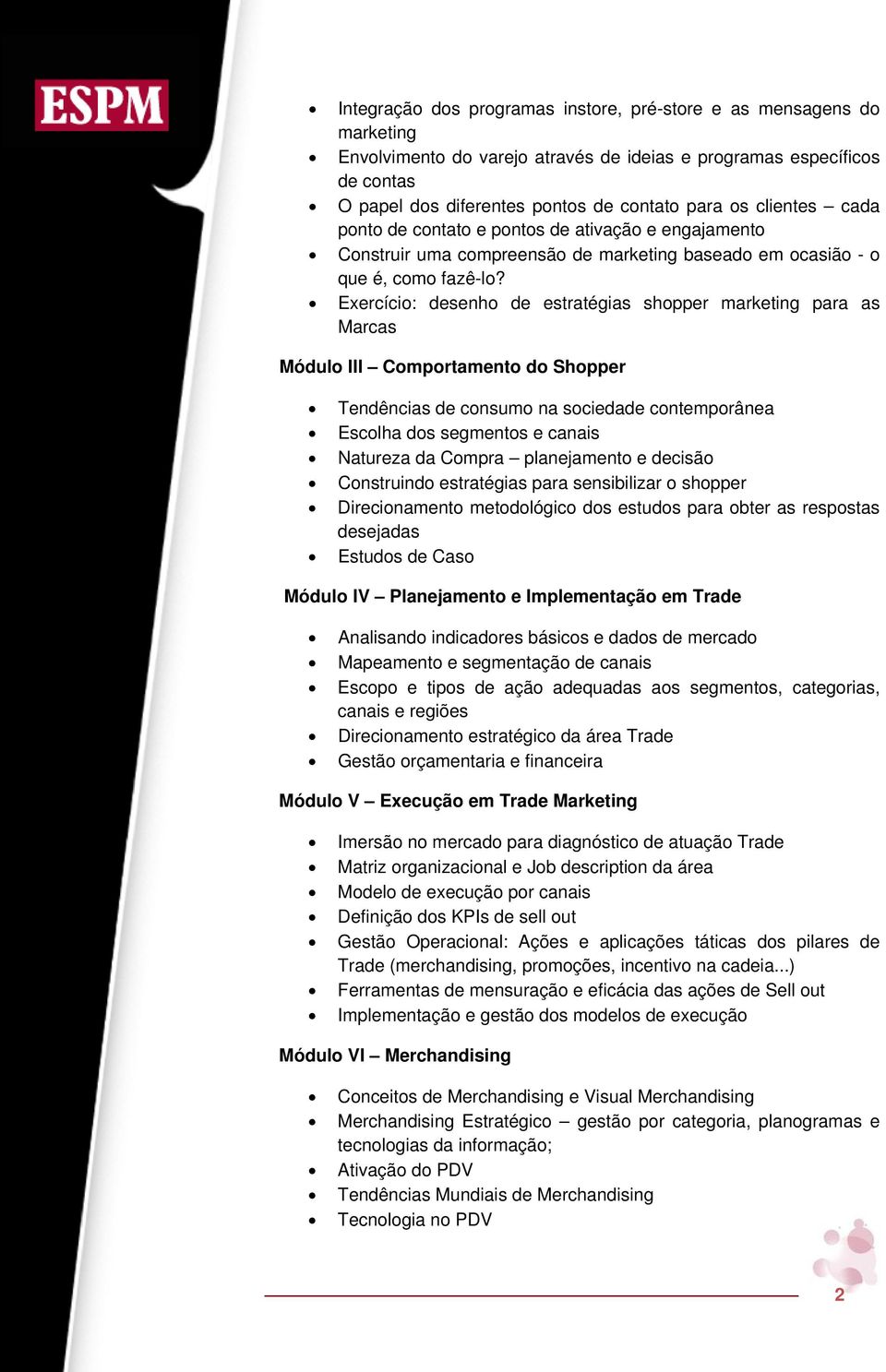 Exercício: desenho de estratégias shopper marketing para as Marcas Módulo III Comportamento do Shopper Tendências de consumo na sociedade contemporânea Escolha dos segmentos e canais Natureza da