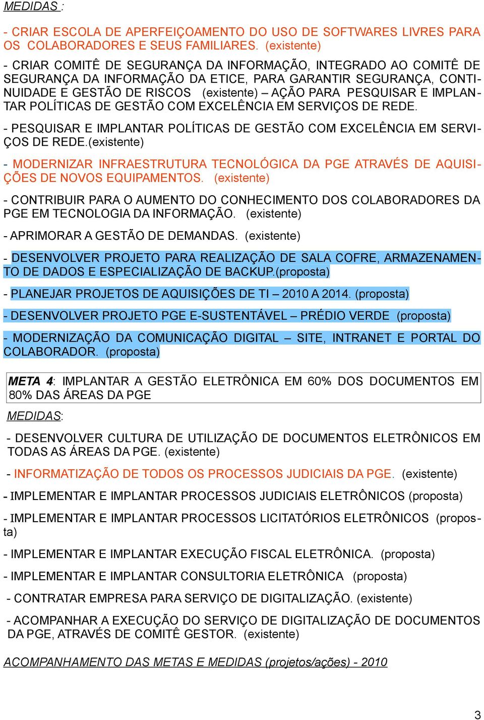 PESQUISAR E IMPLAN- TAR POLÍTICAS DE GESTÃO COM EXCELÊNCIA EM SERVIÇOS DE REDE. - PESQUISAR E IMPLANTAR POLÍTICAS DE GESTÃO COM EXCELÊNCIA EM SERVI- ÇOS DE REDE.