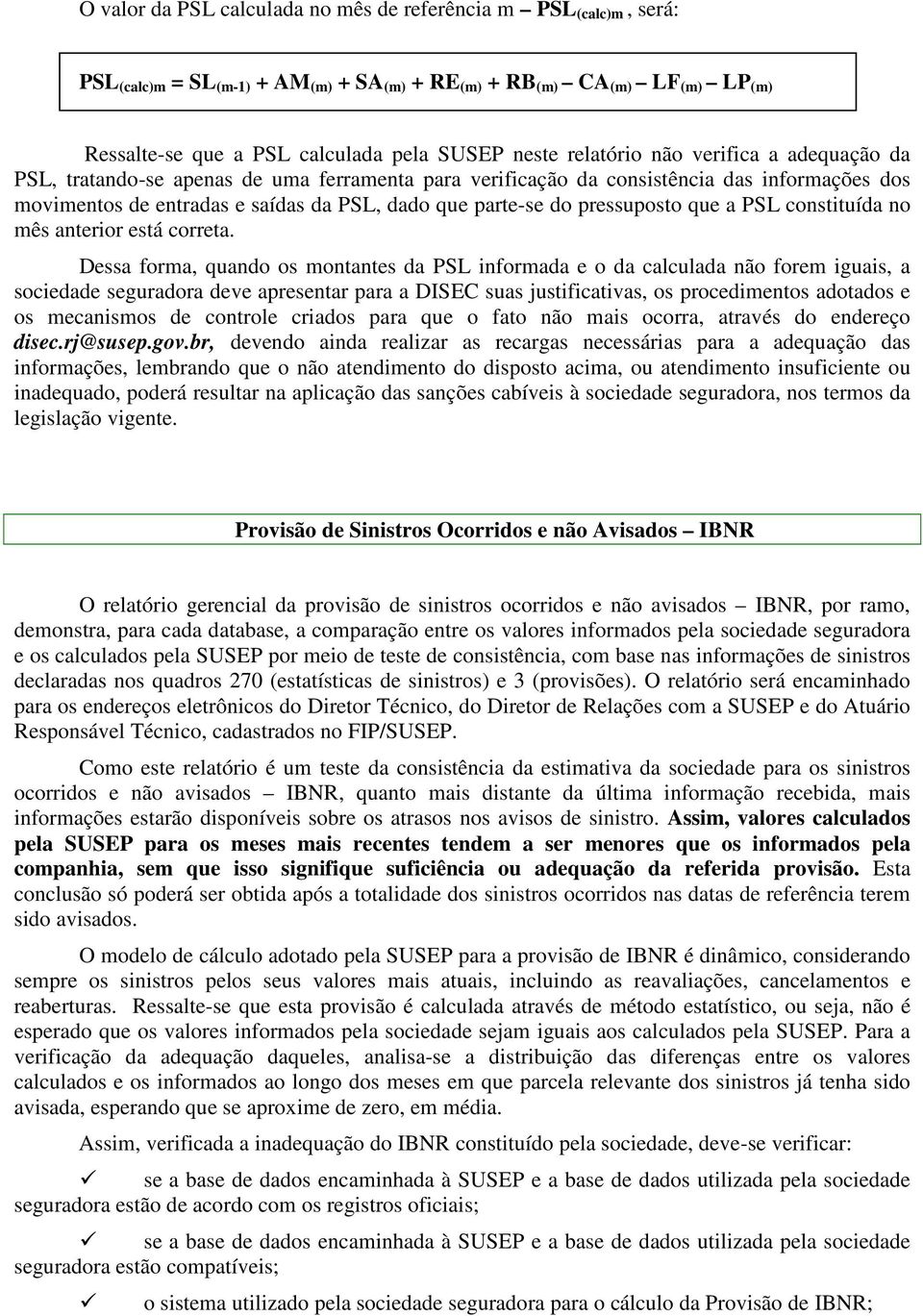 pressuposto que a PSL constituída no mês anterior está correta.