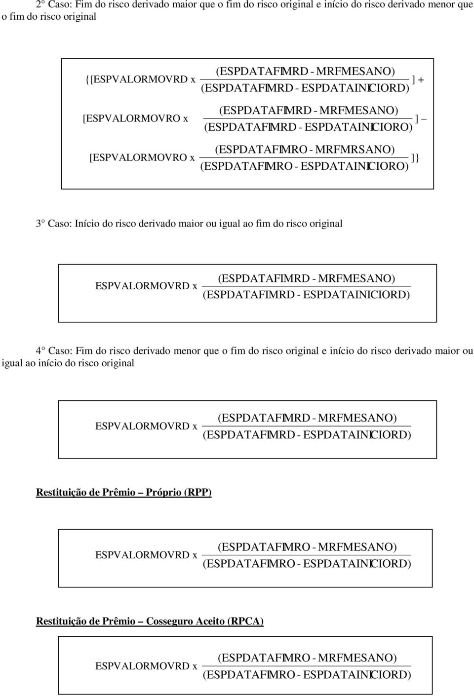 ESPVALORMOVRD x (FIMRD - MRFMESANO) (FIMRD - INICIORD) 4 Caso: Fim do risco derivado menor que o fim do risco original e início do risco derivado maior ou igual ao início do risco original