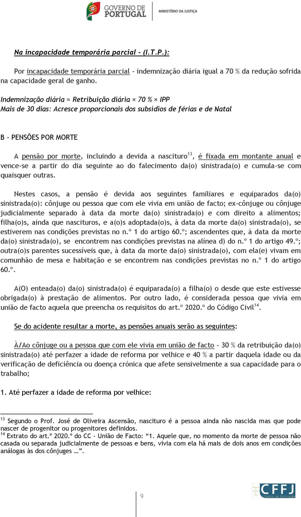 13, é fixada em montante anual e vence-se a partir do dia seguinte ao do falecimento da(o) sinistrada(o) e cumula-se com quaisquer outras.