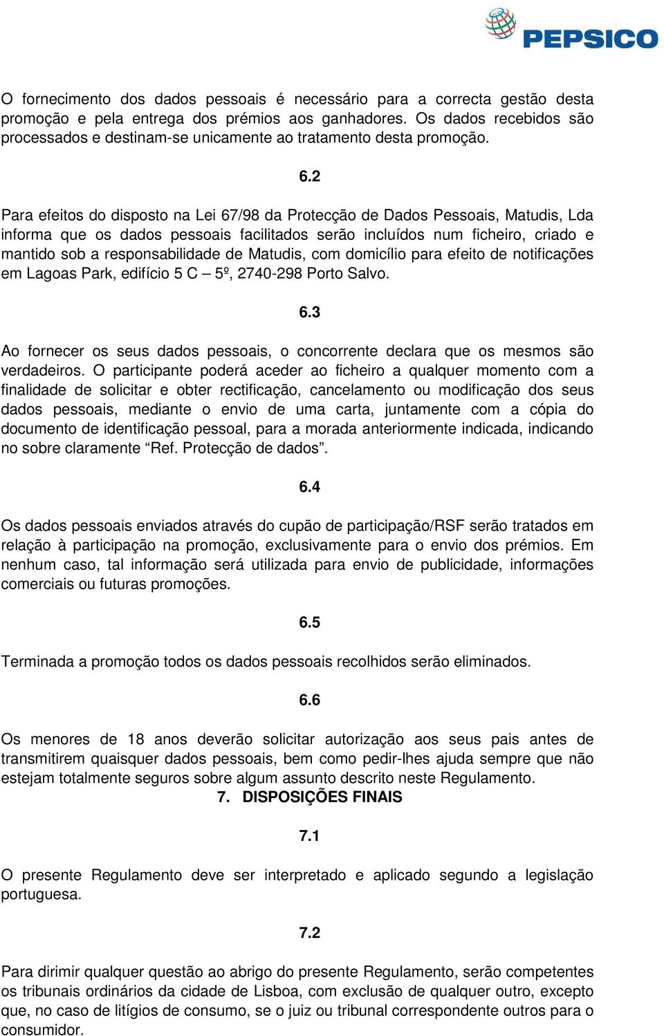 Para efeitos do disposto na Lei 67/98 da Protecção de Dados Pessoais, Matudis, Lda informa que os dados pessoais facilitados serão incluídos num ficheiro, criado e mantido sob a responsabilidade de