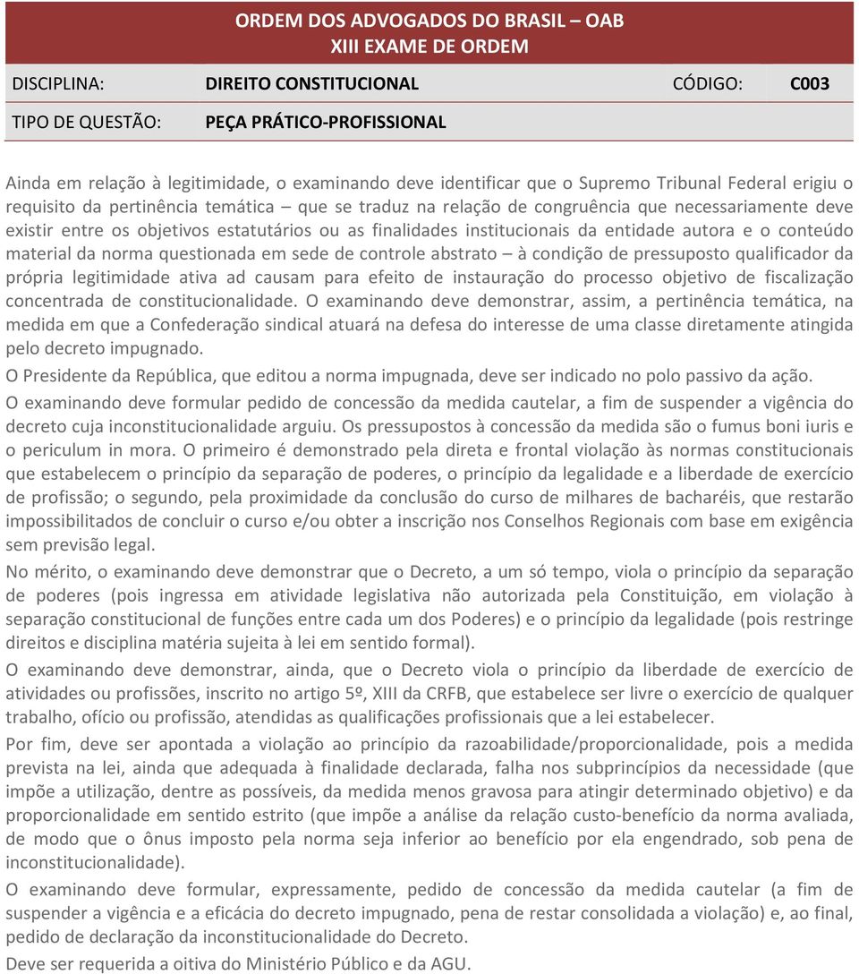 da norma questionada em sede de controle abstrato à condição de pressuposto qualificador da própria legitimidade ativa ad causam para efeito de instauração do processo objetivo de fiscalização