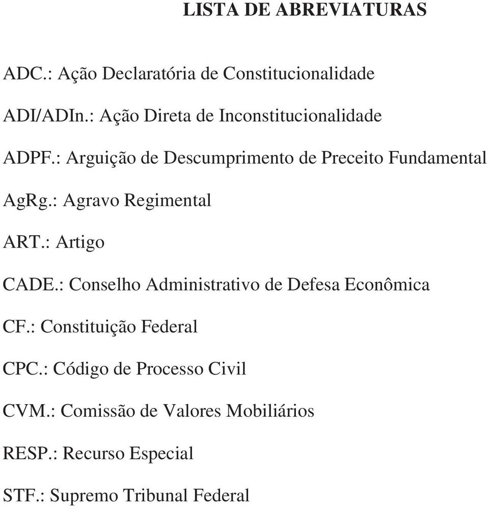 : Agravo Regimental ART.: Artigo CADE.: Conselho Administrativo de Defesa Econômica CF.