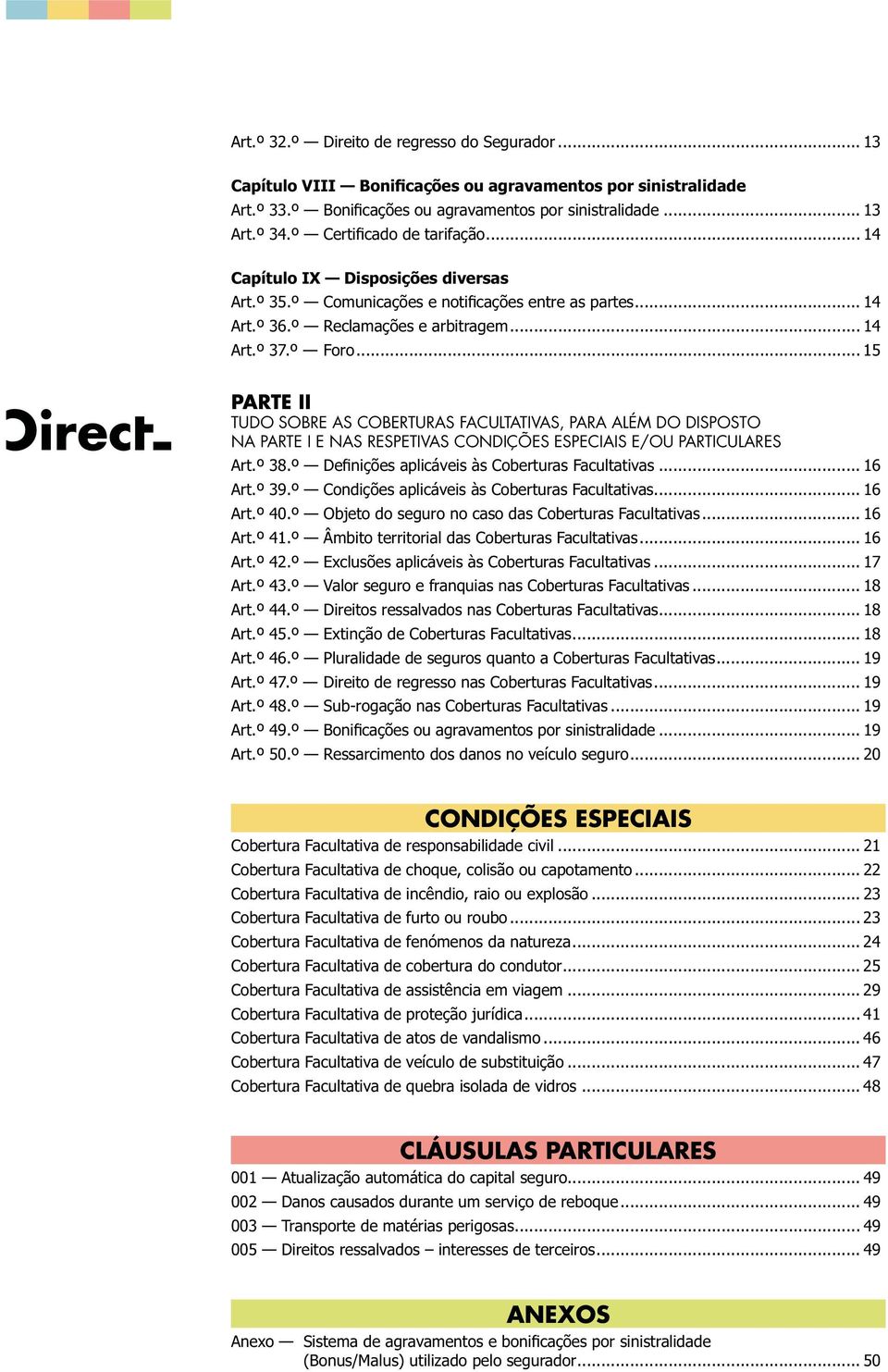 RESPETIVAS CONDIÇÕES ESPECIAIS E/OU PARTICULARES... 16... 16... 16... 16... 17... 18... 18... 18... 19.