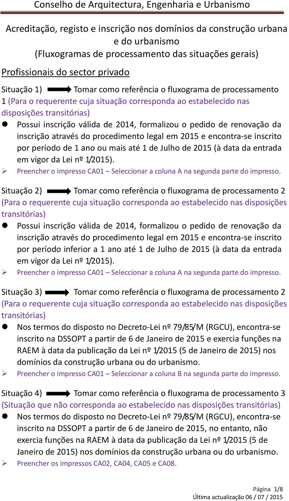 legal em 2015 e encontra-se inscrito por período de 1 ano ou mais até 1 de Julho de 2015 (à data da entrada em vigor da Lei nº 1/2015).