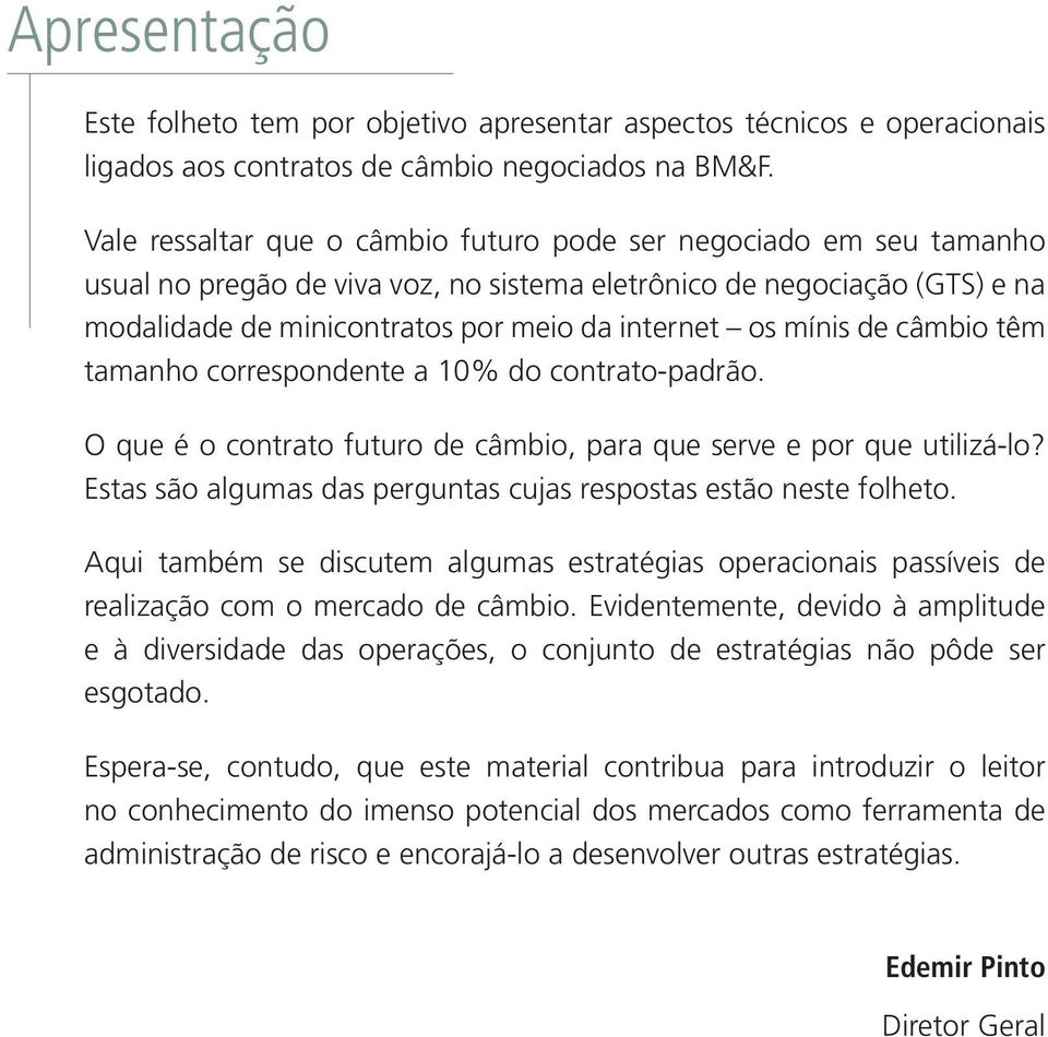 mínis de câmbio têm tamanho correspondente a 10% do contrato-padrão. O que é o contrato futuro de câmbio, para que serve e por que utilizá-lo?