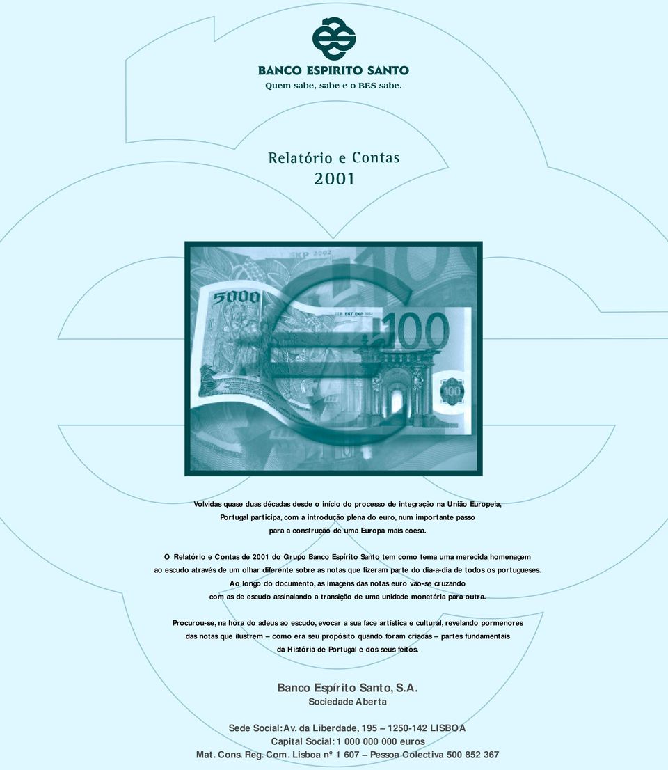O Relatório e Contas de 2001 do Grupo Banco Espírito Santo tem como tema uma merecida homenagem ao escudo através de um olhar diferente sobre as notas que fizeram parte do dia-a-dia de todos os