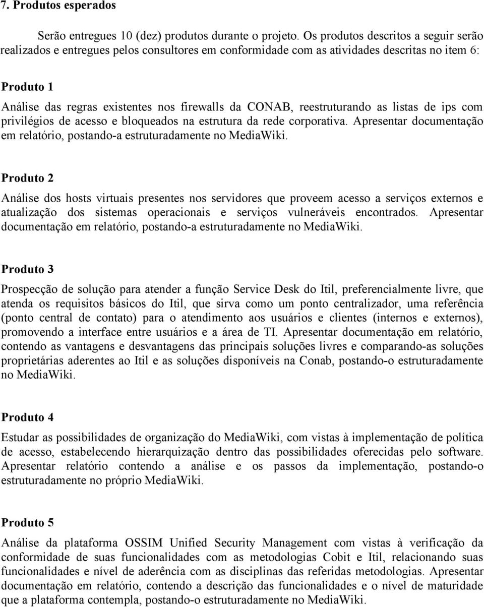 reestruturando as listas de ips com privilégios de acesso e bloqueados na estrutura da rede corporativa. Apresentar documentação em relatório, postando-a estruturadamente no MediaWiki.