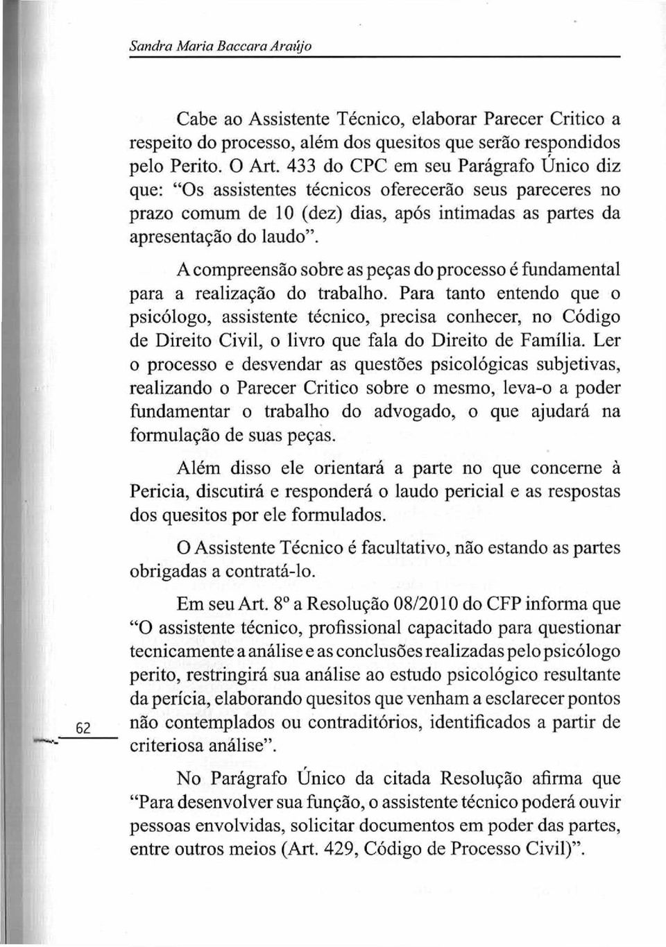 A compreensão sobre as peças do processo é fundamental para a realização do trabalho.