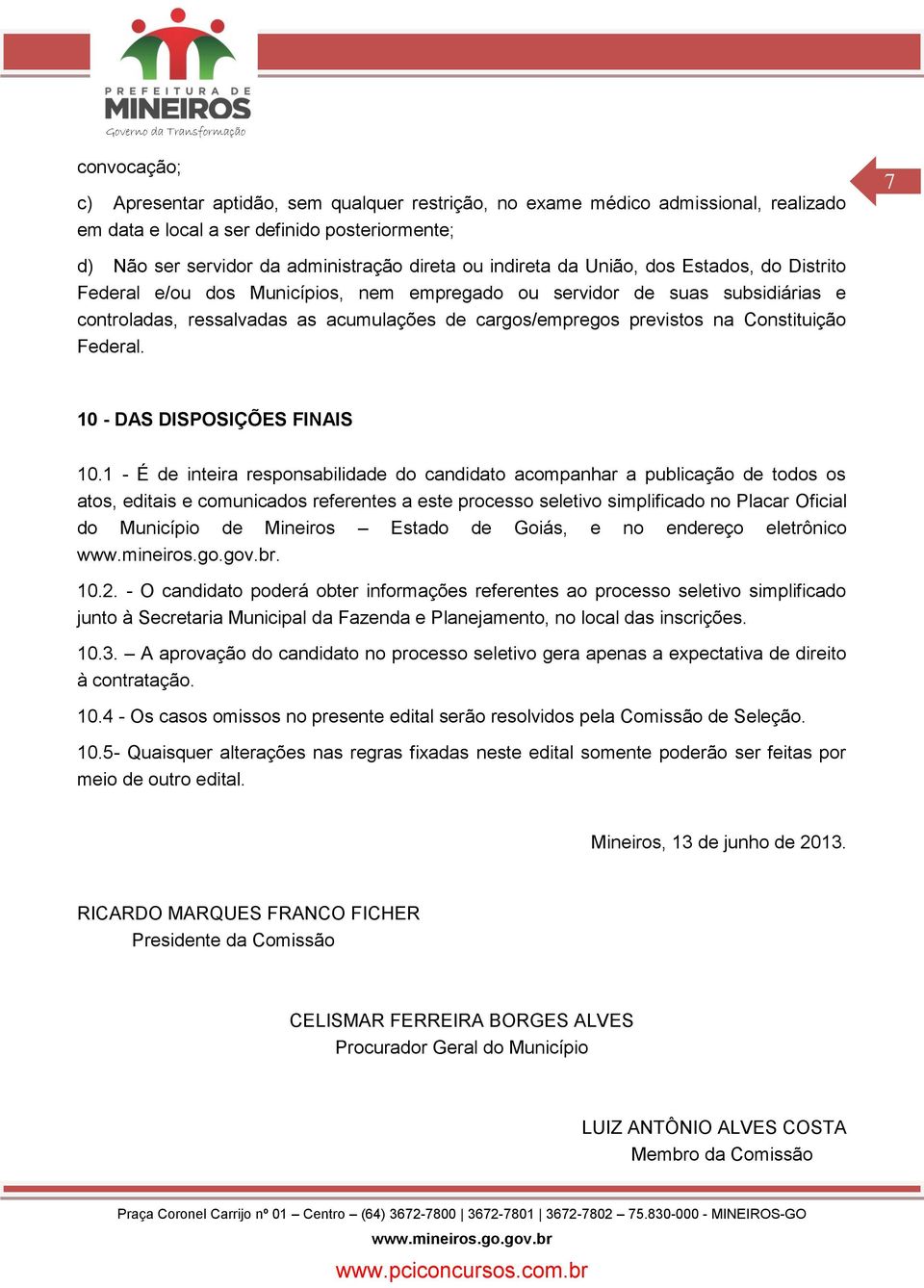 Constituição Federal. 10 - DAS DISPOSIÇÕES FINAIS 10.