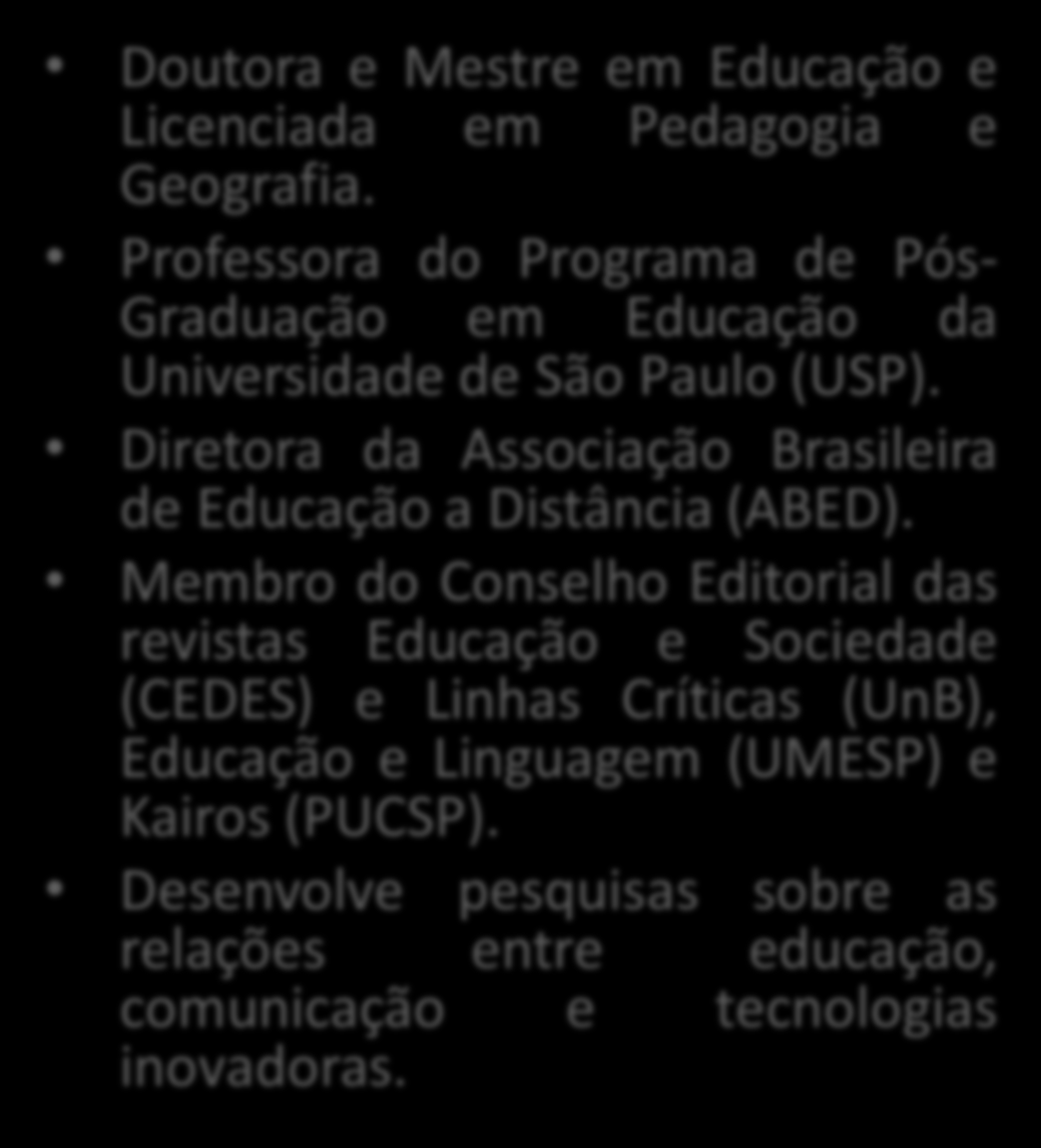 Autora: VANI MOREIRA KENSKI Doutora e Mestre em Educação e Licenciada em Pedagogia e Geografia.