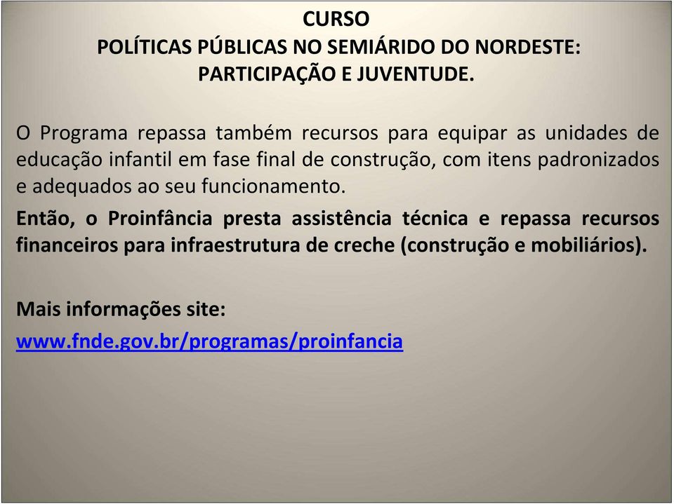 Então, o Proinfância presta assistência técnica e repassa recursos financeiros para