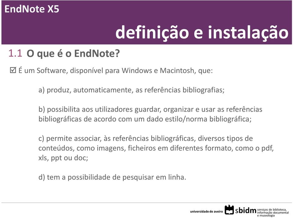 possibilita aos utilizadores guardar, organizar e usar as referências bibliográficas de acordo com um dado estilo/norma