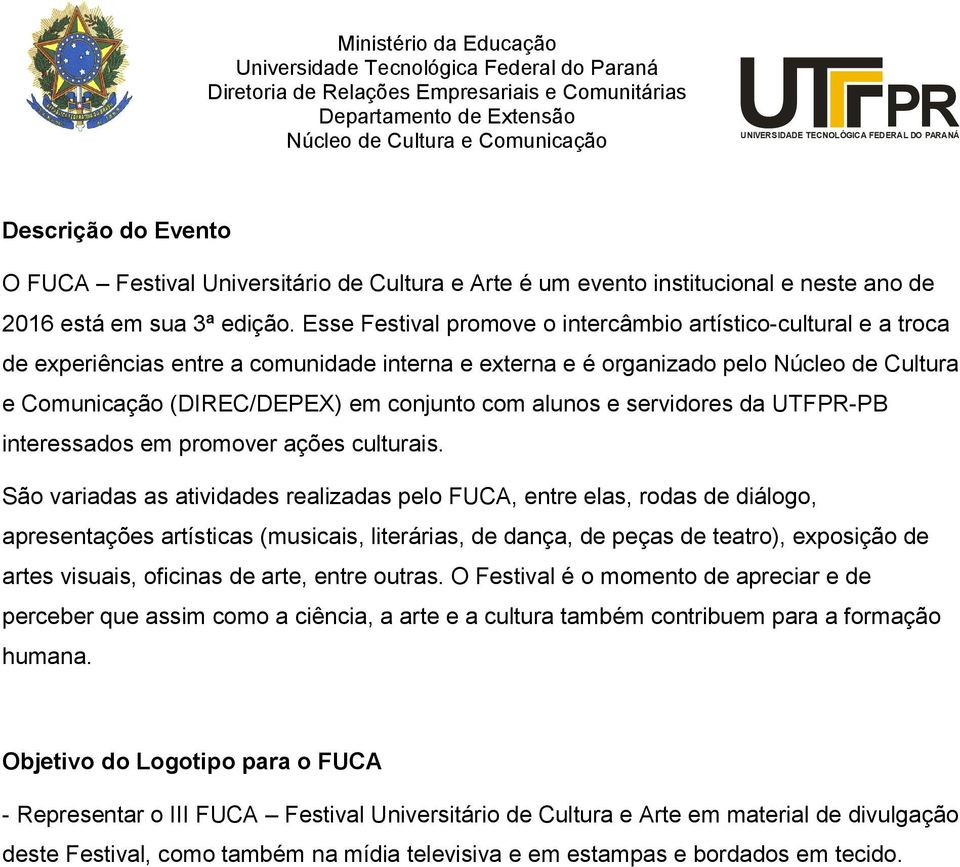 alunos e servidores da UTF-PB interessados em promover ações culturais.