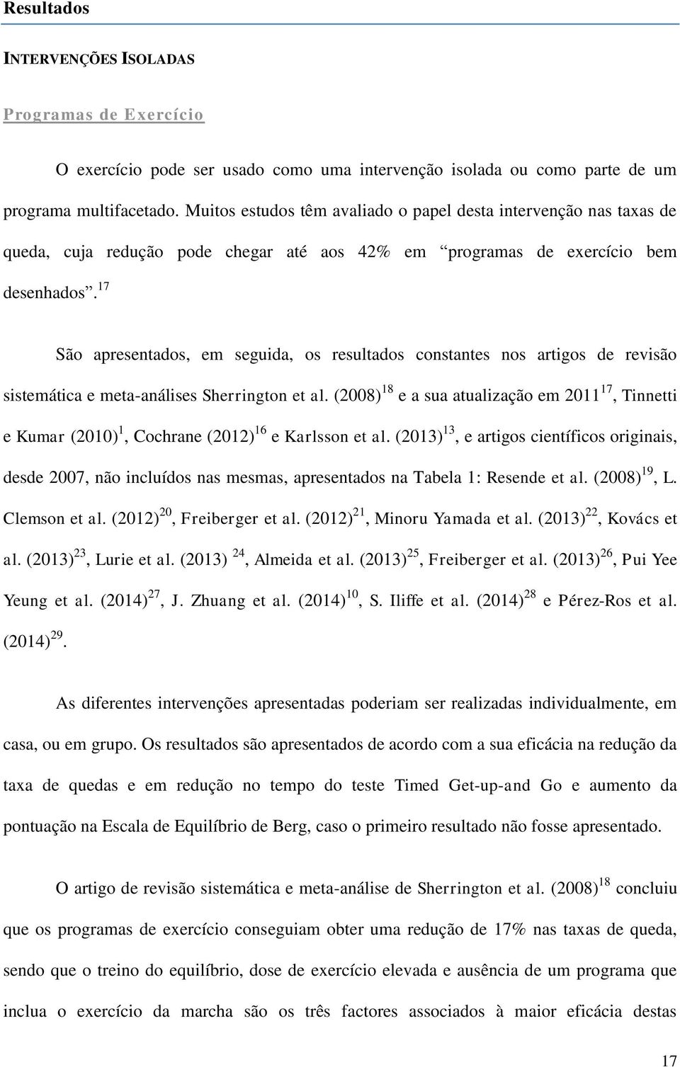 17 São apresentados, em seguida, os resultados constantes nos artigos de revisão sistemática e meta-análises Sherrington et al.