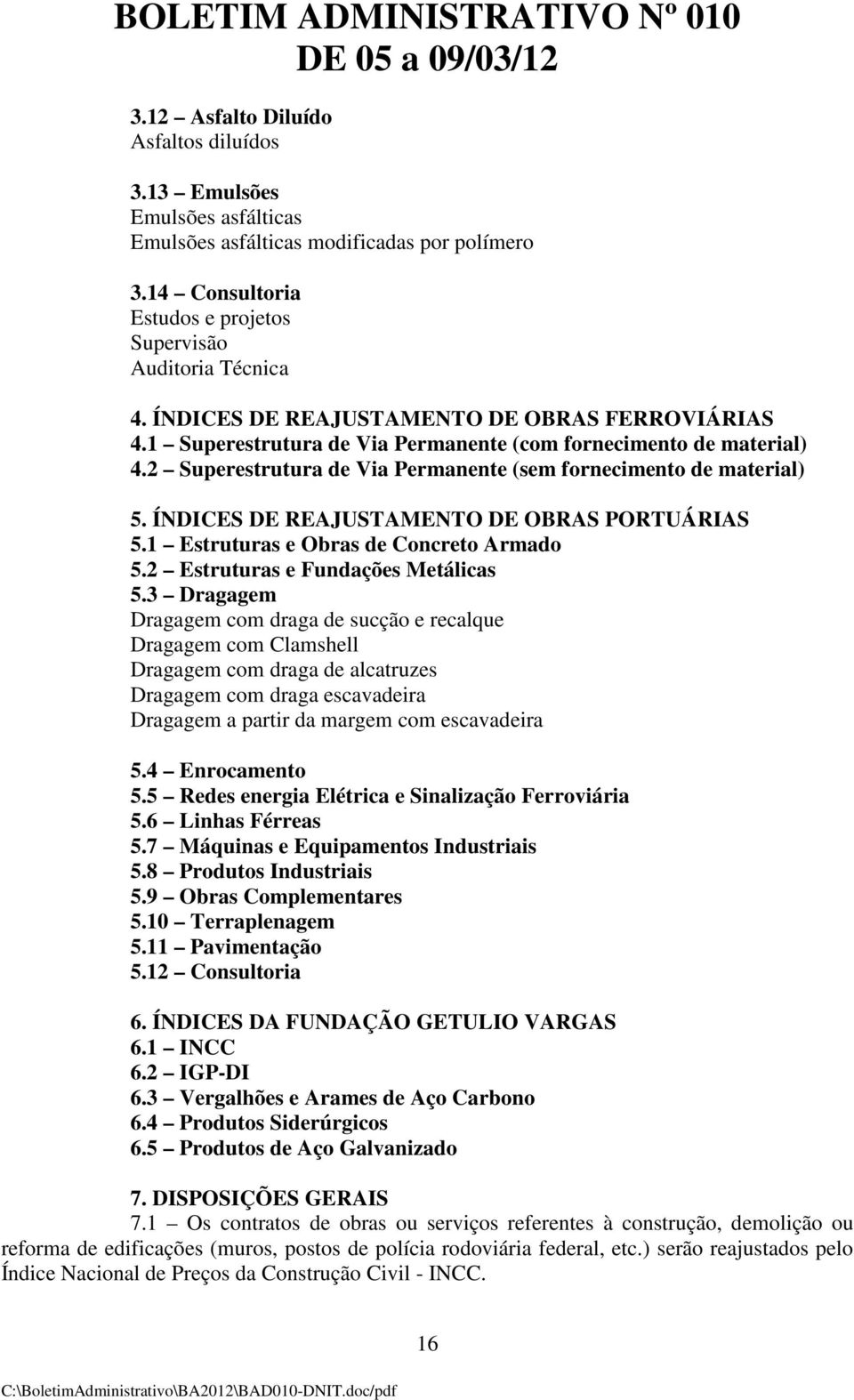 ÍNDICES DE REAJUSTAMENTO DE OBRAS PORTUÁRIAS 5.1 Estruturas e Obras de Concreto Armado 5.2 Estruturas e Fundações Metálicas 5.