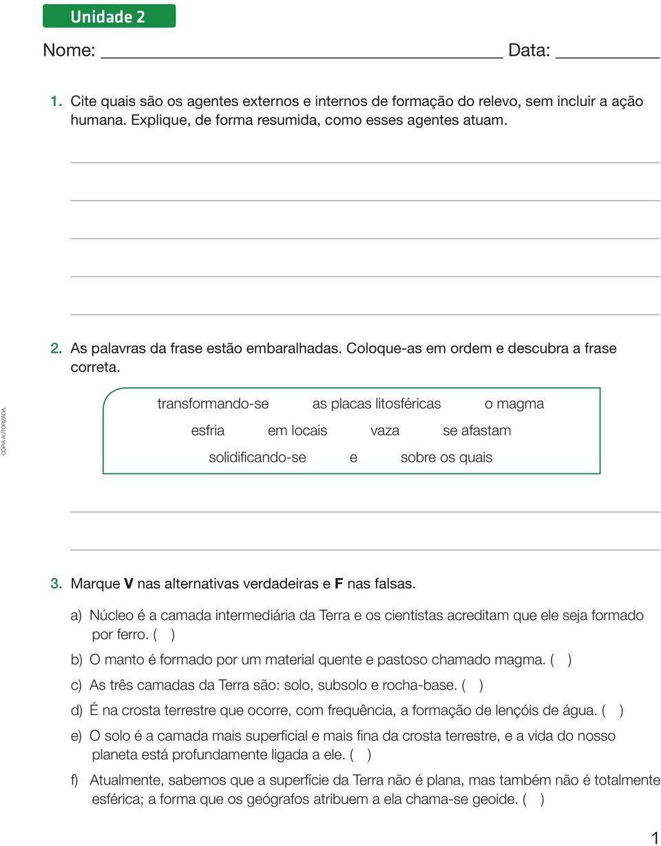 Marque V nas alternativas verdadeiras e F nas falsas. a) Núcleo é a camada intermediária da Terra e os cientistas acreditam que ele seja formado por ferro.