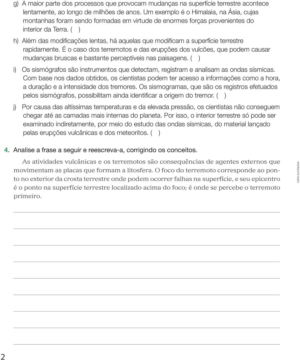 ( ) h) Além das modificações lentas, há aquelas que modificam a superfície terrestre rapidamente.