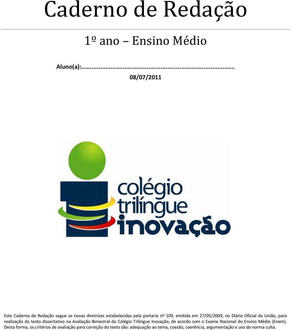 27/05/2009, no Diário Oficial da União, para realização do texto dissertativo na Avaliação Bimestral do Colégio Trilíngue