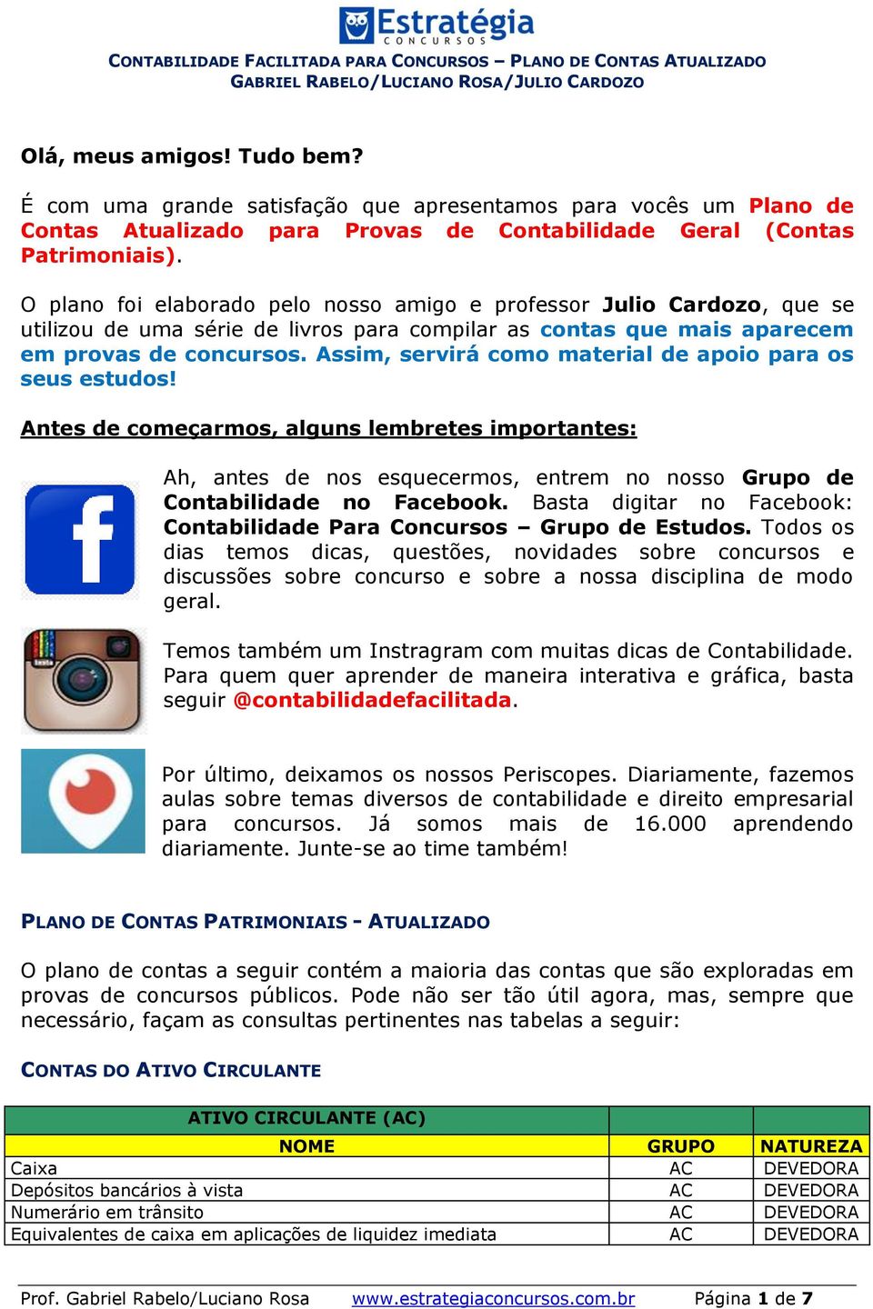 Assim, servirá como material de apoio para os seus estudos! Antes de começarmos, alguns lembretes importantes: Ah, antes de nos esquecermos, entrem no nosso Grupo de Contabilidade no Facebook.