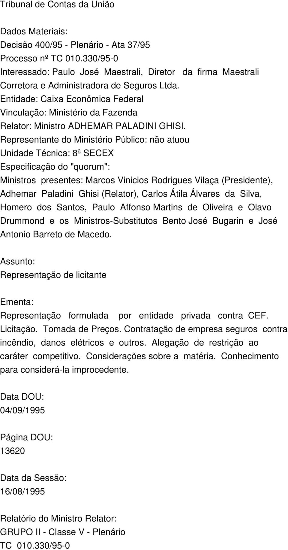 Entidade: Caixa Econômica Federal Vinculação: Ministério da Fazenda Relator: Ministro ADHEMAR PALADINI GHISI.