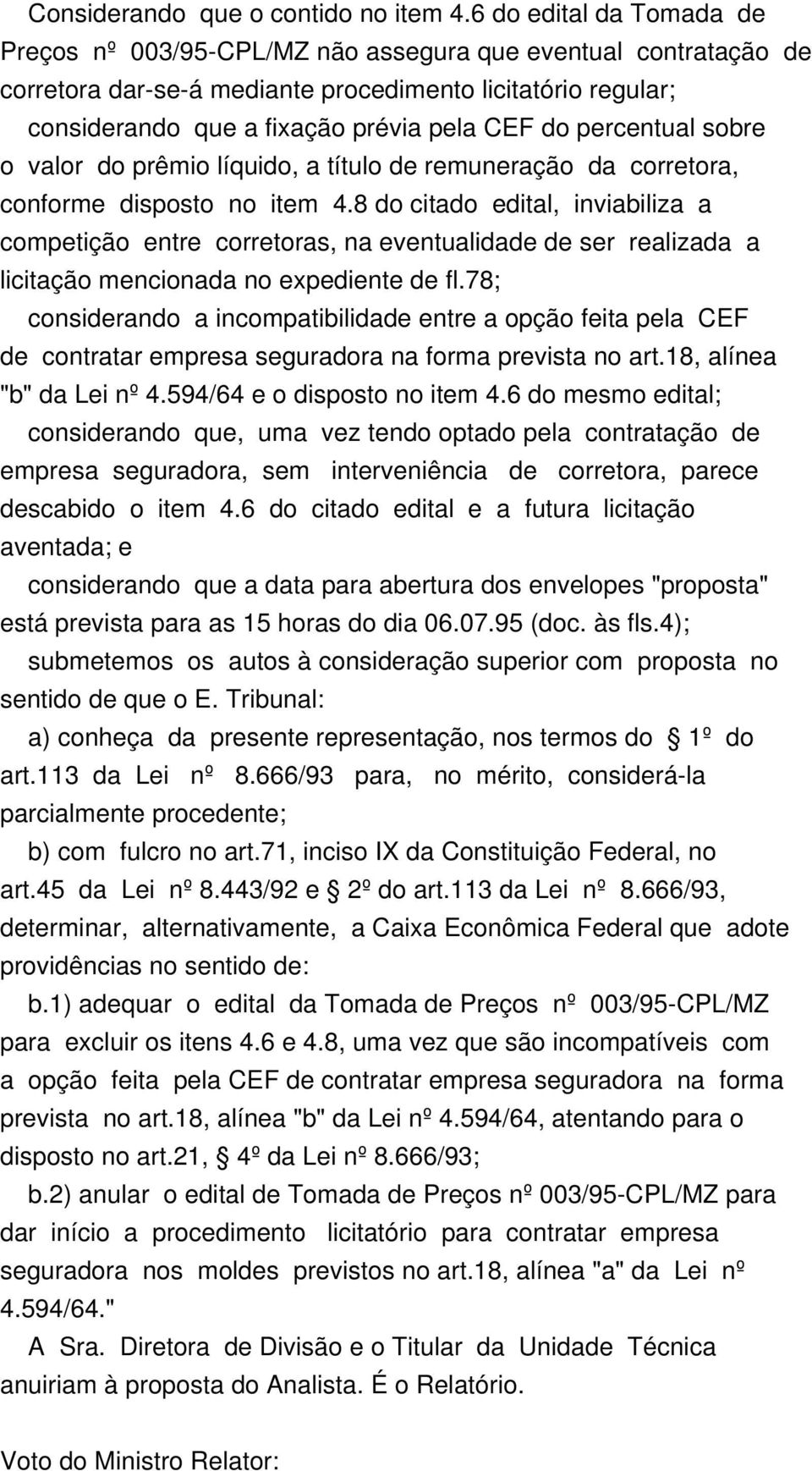 percentual sobre o valor do prêmio líquido, a título de remuneração da corretora, conforme disposto no item 4.