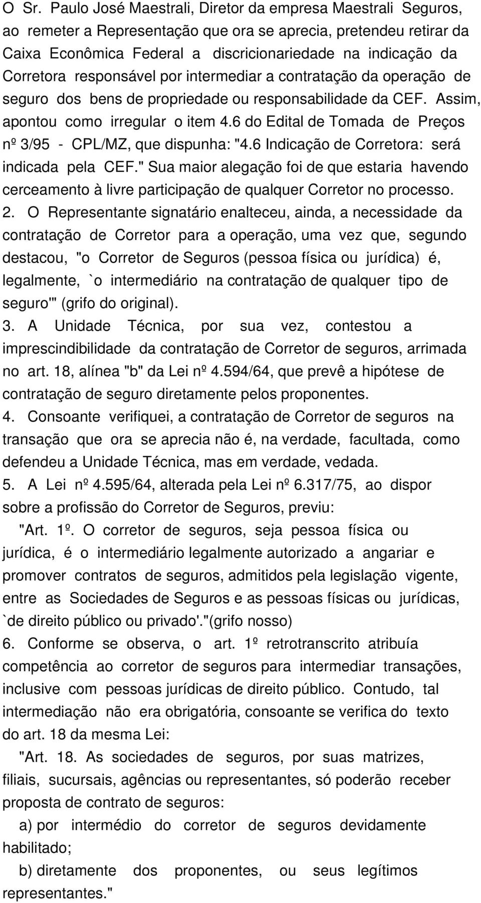 6 do Edital de Tomada de Preços nº 3/95 - CPL/MZ, que dispunha: "4.6 Indicação de Corretora: será indicada pela CEF.