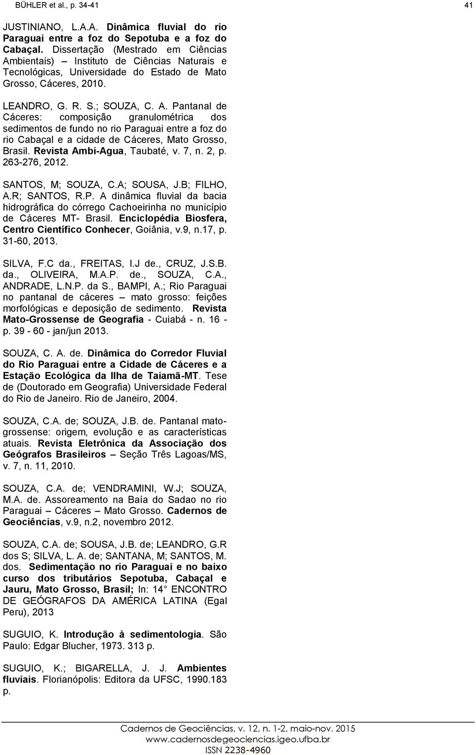 Revista Ambi-Agua, Taubaté, v. 7, n. 2, p. 263-276, 2012. SANTOS, M; SOUZA, C.A; SOUSA, J.B; FILHO, A.R; SANTOS, R.P.
