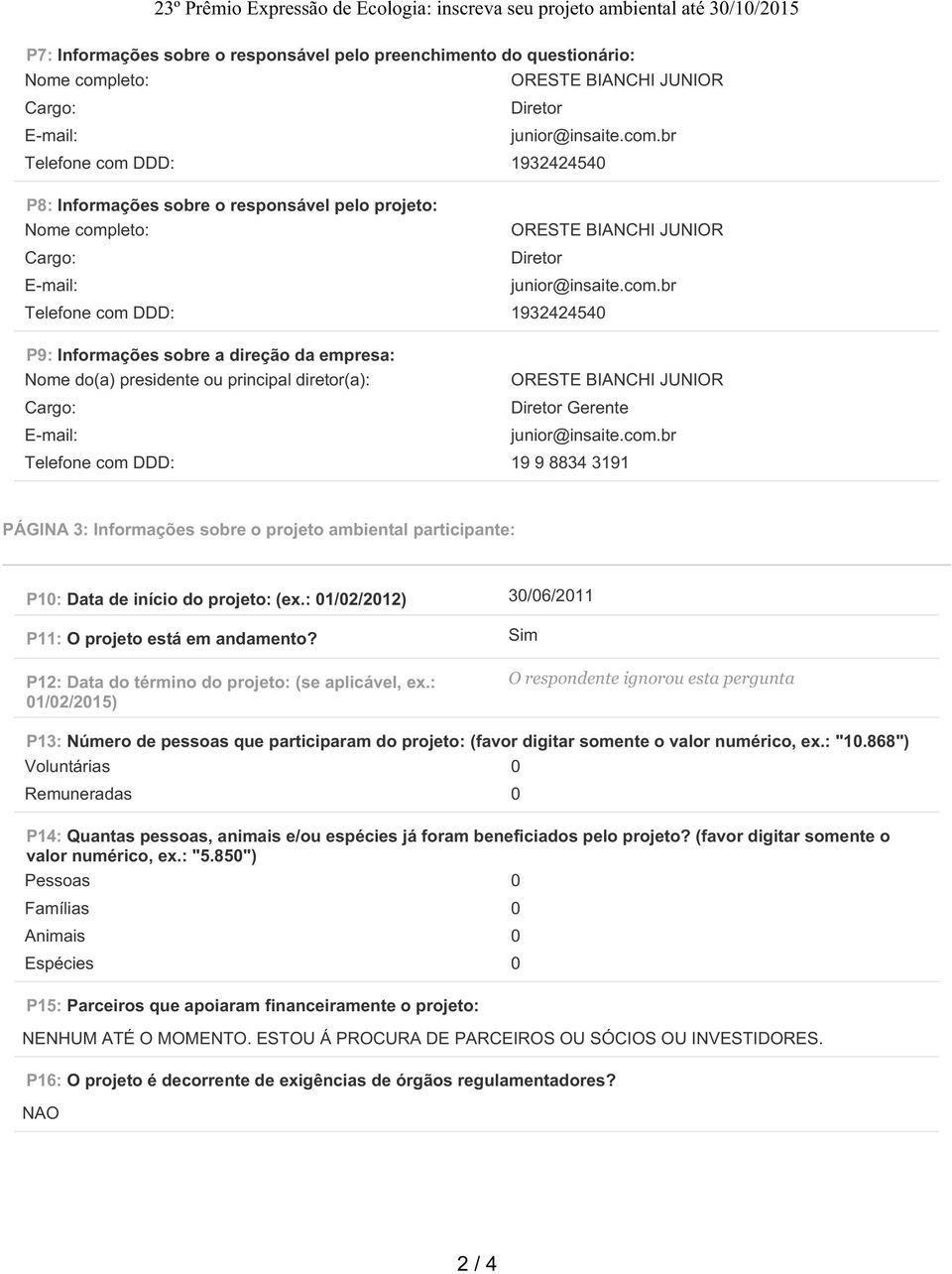 Gerente Telefone com DDD: 19 9 8834 3191 PÁGINA 3: Informações sobre o projeto ambiental participante: P1: Data de início do projeto: (ex.: 1/2/212) 3/6/211 P11: O projeto está em andamento?