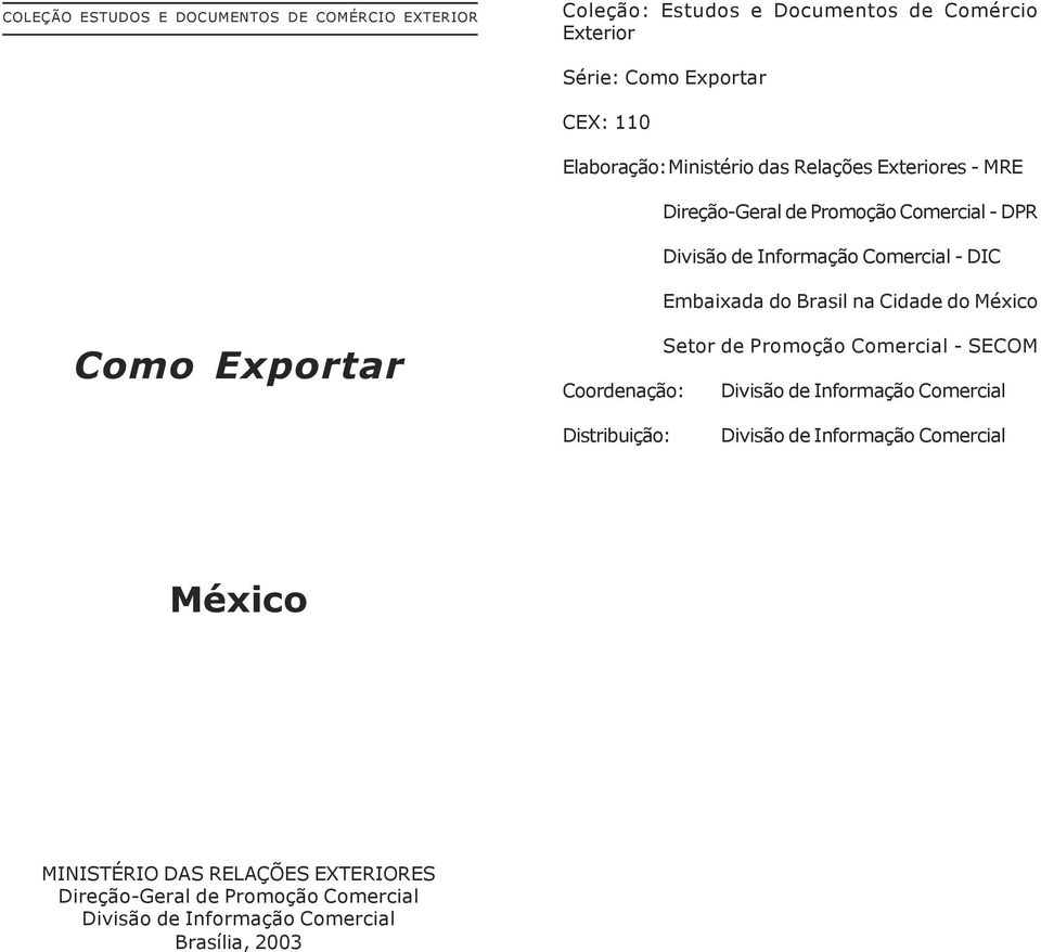 do Brasil na Cidade do México Como Exportar Coordenação: Setor de Promoção Comercial - SECOM Divisão de Informação Comercial Distribuição:
