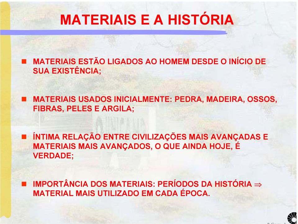 RELAÇÃO ENTRE CIVILIZAÇÕES MAIS AVANÇADAS E MATERIAIS MAIS AVANÇADOS, O QUE AINDA HOJE, É