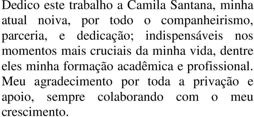 cruciais da minha vida, dentre eles minha formação acadêmica e profissional.