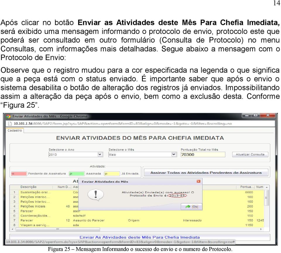 Segue abaixo a mensagem com o Protocolo de Envio: Observe que o registro mudou para a cor especificada na legenda o que significa que a peça está com o status enviado.