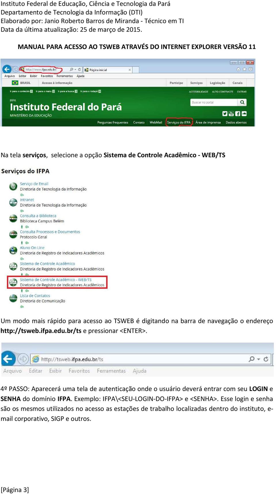 4º PASSO: Aparecerá uma tela de autenticação onde o usuário deverá entrar com seu LOGIN e SENHA do domínio IFPA.