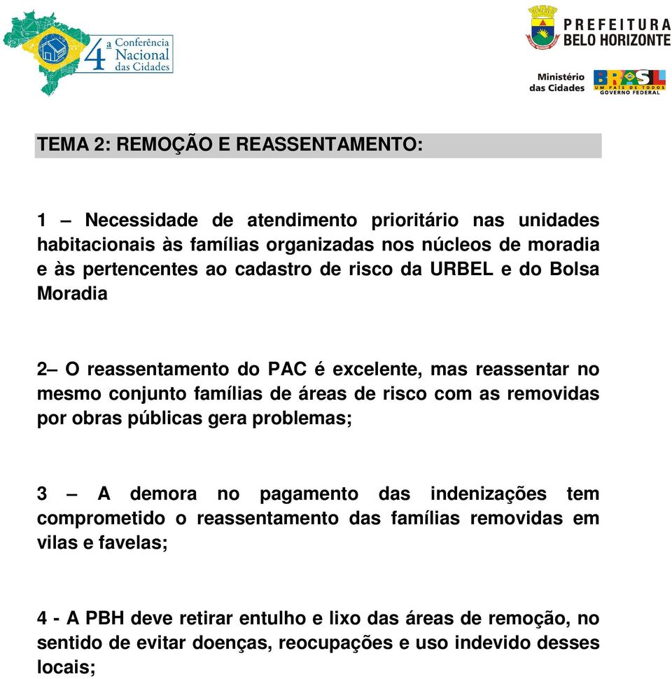 de risco com as removidas por obras públicas gera problemas; 3 A demora no pagamento das indenizações tem comprometido o reassentamento das famílias