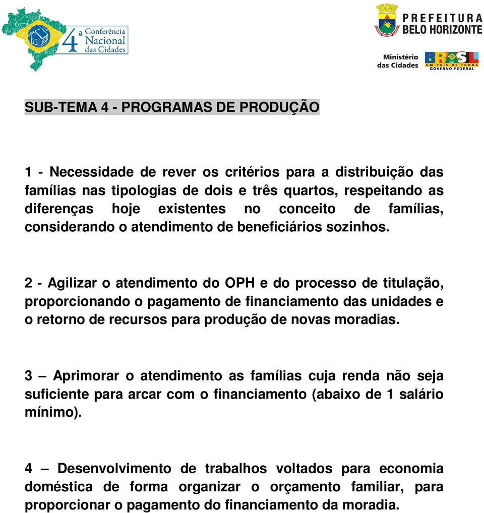 2 - Agilizar o atendimento do OPH e do processo de titulação, proporcionando o pagamento de financiamento das unidades e o retorno de recursos para produção de novas moradias.