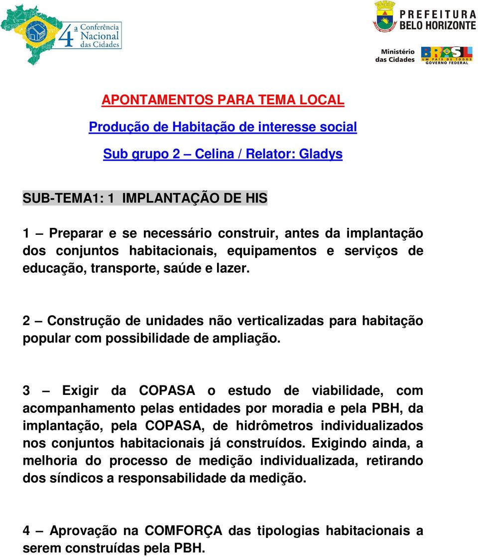 3 Exigir da COPASA o estudo de viabilidade, com acompanhamento pelas entidades por moradia e pela PBH, da implantação, pela COPASA, de hidrômetros individualizados nos conjuntos habitacionais já